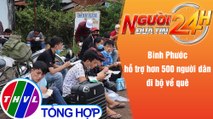 Người đưa tin 24H (18h30 ngày 4/10/2021) - Bình Phước hỗ trợ hơn 500 người dân đi bộ về quê