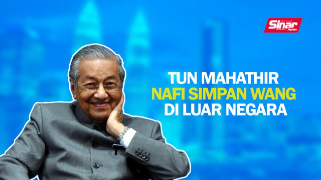 SINAR PM: Tun Mahathir nafi simpan wang di luar negara