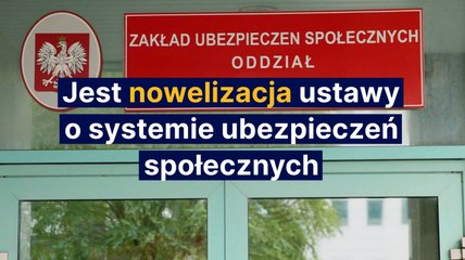 Jest nowelizacja ustawy o systemie ubezpieczeń społecznych