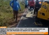 Bandidos assaltam e explodem carro forte na MA-206 próximo de Amapá do Maranhão