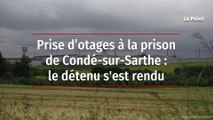 Prise d'otages à Condé-sur-Sarthe : le détenu s'est rendu