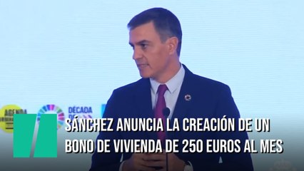Sánchez anuncia la creación de un bono de vivienda que estará dotado de 250 euros al mes