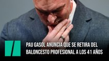 Pau Gasol anuncia que se retira del baloncesto profesional a los 41 años