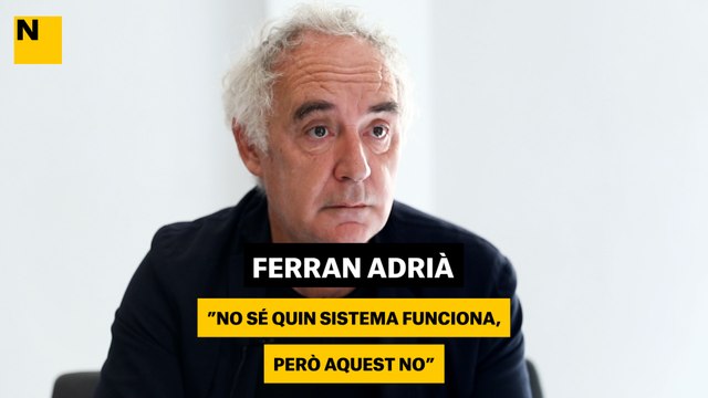 Ferran Adrià: No sé quin sistema funciona, però aquest no