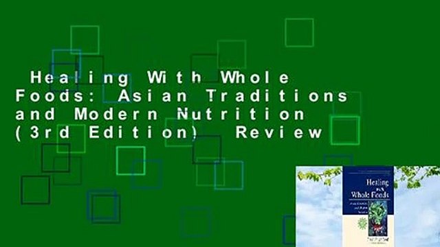 Healing With Whole Foods: Asian Traditions and Modern Nutrition (3rd Edition) Review