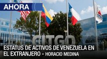 Estatus de activos de Venezuela en el extranjero, entrevista a Horacio Medina - #05Oct - Ahora