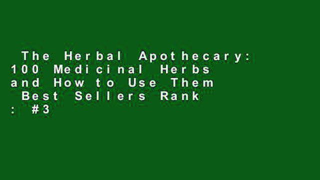 The Herbal Apothecary: 100 Medicinal Herbs and How to Use Them Best Sellers Rank : #3