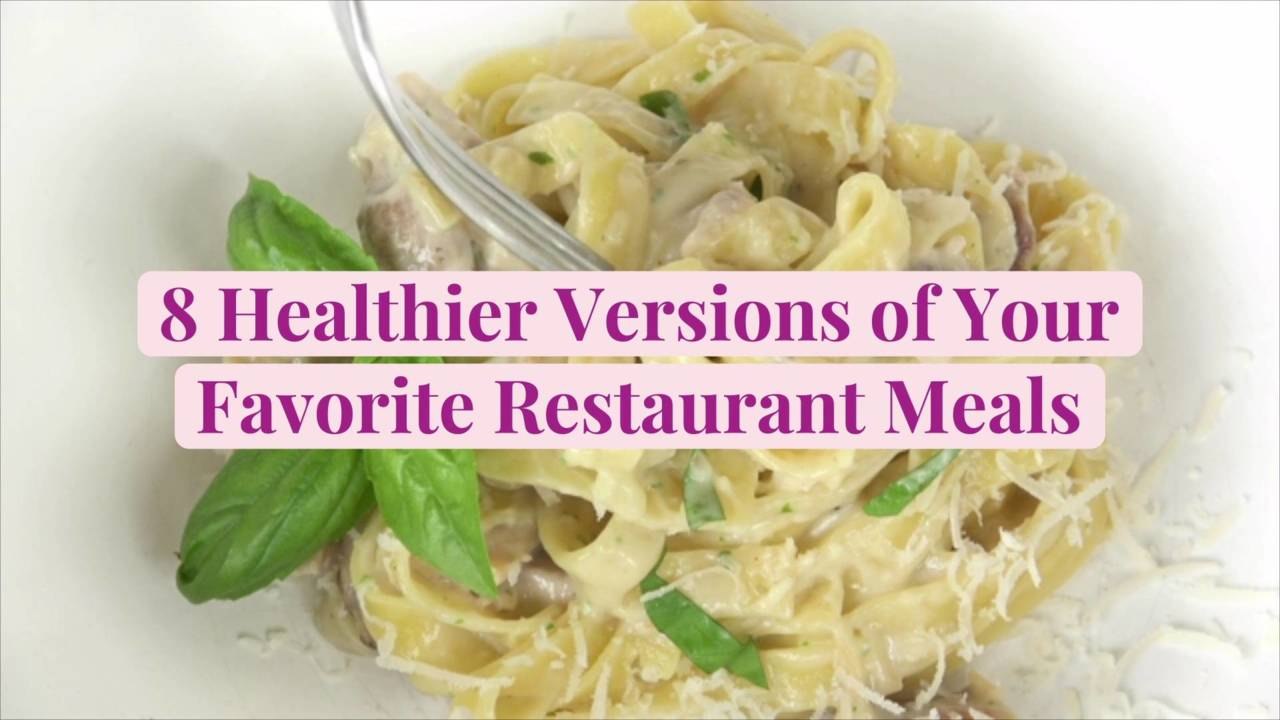 8 Healthier Versions of Your Favorite Restaurant Meals