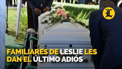 Familiares de Leslie les dan el último adiós