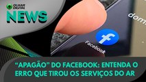 Ao Vivo | “Apagão” do Facebook: entenda o erro que tirou os serviços do ar | 05/10/2021 | #OlharDigital