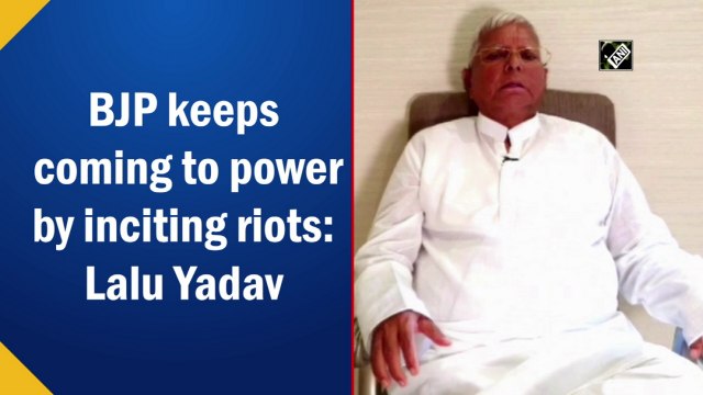 BJP keeps coming to power by inciting riots: Lalu Yadav