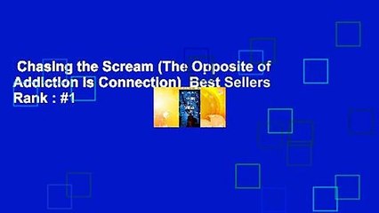 Chasing the Scream (The Opposite of Addiction is Connection)  Best Sellers Rank : #1