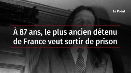 À 87 ans, le plus ancien détenu de France veut sortir de prison