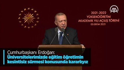 Cumhurbaşkanı Erdoğan: Üniversitelerimizde eğitim öğretimin kesintisiz sürmesi konusunda kararlıyız