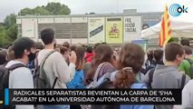 Radicales separatistas revientan la carpa de 'S'ha  acabat!' en la Universidad Autónoma de Barcelona