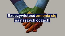 Rzeczywistość zmienia się na naszych oczach