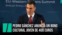 Pedro Sánchez anuncia un “bono cultural joven” de 400 euros