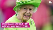 Queen Elizabeth Is ‘Confident’ Kate Will Make a Great Queen