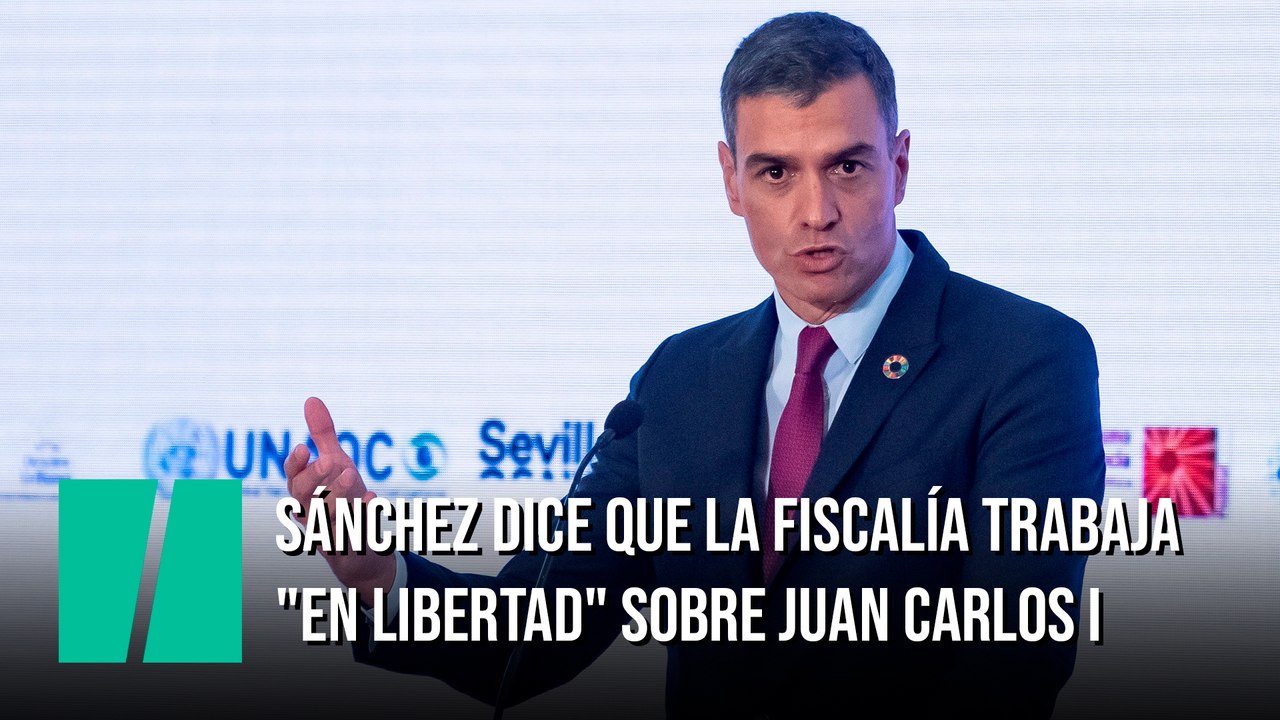 Sánchez dice que la Fiscalía trabaja "en libertad" sobre Juan Carlos I: "Estaremos a lo que nos diga"