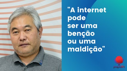 PAPO TN: "A internet pode ser uma benção ou uma maldição"