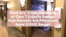 What Are 'Crisis Standards of Care'? Experts Explain How Patients Are Prioritized Amid COVID Surges