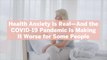 Health Anxiety Is Real—And the COVID-19 Pandemic Is Making It Worse for Some People