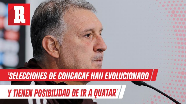 Tata Martino: 'Selecciones de Concacaf han evolucionado y tienen oportunidad de ir a Quatar'