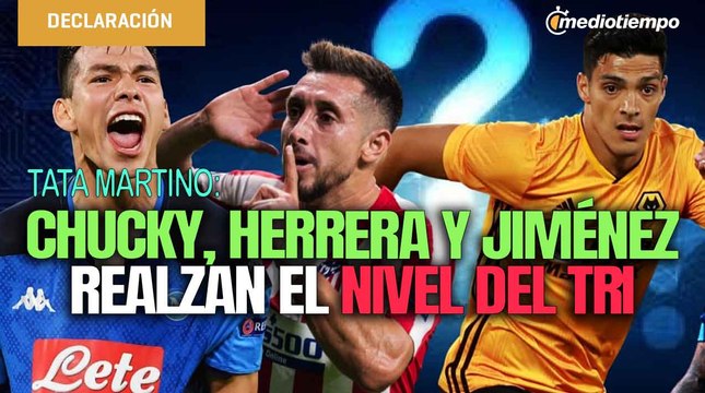 Chucky, Raúl y Herrera nos hace mejores: Tata Martino