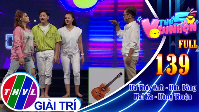 Thứ 5 vui nhộn - Tập 139 FULL: Diễn viên Hữu Đằng - Ca sĩ Hà Thúy Anh, diễn viên Mai Ka - Hùng Thuận