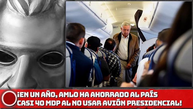 AMLO ha ahorrado al país casi 40 mdp al no usar avión presidencial y viajar en vuelos comerciales!