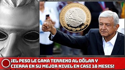 ¡El peso le gana terreno al dólar y cierra en su mejor nivel en casi 18 meses!