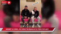 Mehmet Ali Erbil, Ece Ronay'ın nişanlısıyla video paylaştı