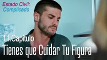 Tienes que cuidar tu figura - Estado Civil: Complicado Capítulo 11