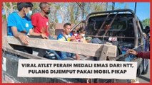 Viral Atlet Peraih Medali Emas dari NTT, Pulang Dijemput Pakai Mobil Pikap