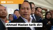 Ahmad Maslan tarik diri pencalonan Timbalan Speaker Dewan Rakyat