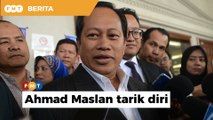 Ahmad Maslan tarik diri pencalonan Timbalan Speaker Dewan Rakyat