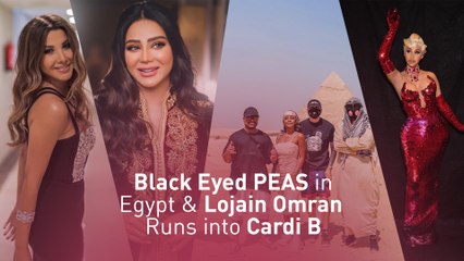 Black Eyed PEAS in Egypt & Lojain Omran Runs into Cardi B
