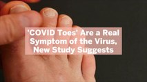 'COVID Toes' Are a Real Symptom of the Virus, New Study Suggests. Here's What to Know and What They Look Like