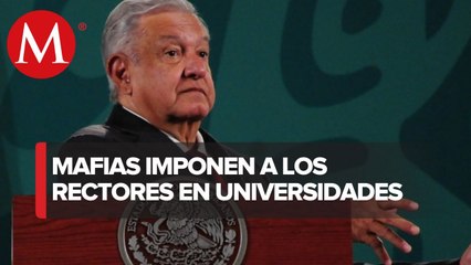 AMLO acusa que _mafias_ imponen directivos de universidades públicas