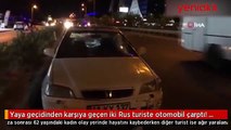 Yaya geçidinden karşıya geçen iki Rus turiste otomobil çarptı