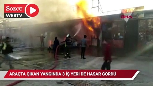 Araçta çıkan yangında 3 iş yeri hasar gördü