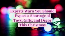 Experts Warn You Should Expect a Shortage of Toys, Gifts, and Decor This Christmas