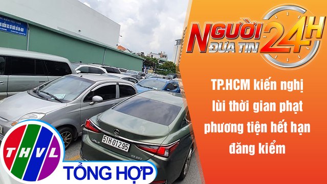 Người đưa tin 24H (6h30 ngày 8/10/2021) - TP.HCM kiến nghị lùi thời gian phạt xe hết hạn đăng kiểm