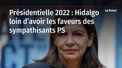 Présidentielle 2022 : Hidalgo loin d’avoir les faveurs des sympathisants PS