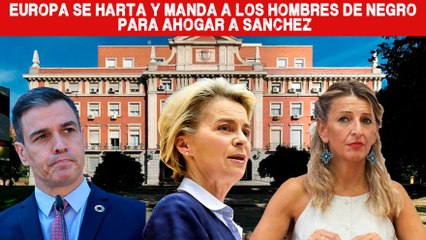 EMR:¡Pavor en MONCLOA! EUROPA se harta y manda los HOMBRES DE NEGRO para ahogar  a SÁNCHEZ