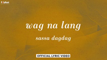 sassa dagdag - wag na lang (Official Lyric Video)