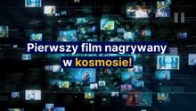 Pierwszy film nagrywany w kosmosie!