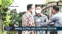 Dipanggil ke Istana, Anies Baswedan Lapor Kondisi Corona Jakarta