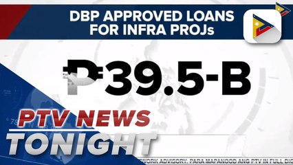 DBP approves P40-B infrastructure loans