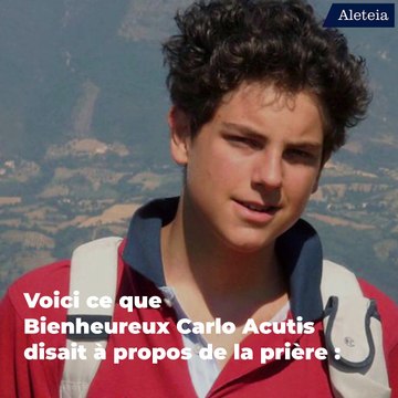 Ce que Carlo Acutis disait à propos de la prière